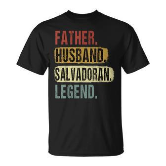 Father Husband Salvadoran Legend El Salvador Dad Fathers Day Unisex T-Shirt - Seseable
