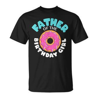 Father Of The Birthday Girl Funny Donut Lover Doughnut Gift Unisex T-Shirt | Mazezy