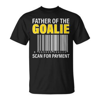 Father Of The Goalie Scan For Payment Goalie Dad Unisex T-Shirt | Mazezy DE