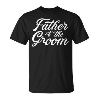 Father Of The Groom Dad Gift For Wedding Or Bachelor Party Gift For Mens Unisex T-Shirt | Mazezy