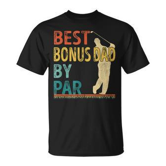 Fathers Day Best Bonus Dad By Par Golf Gifts For Dad Unisex T-Shirt