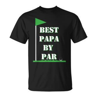 Fathers Day Best Papa By Par Funny Golf Gift Unisex T-Shirt | Mazezy