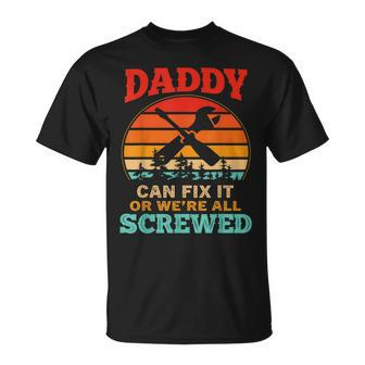 Fathers Day Daddy Can Fix It Or Were All Screw Gift For Mens Unisex T-Shirt | Mazezy