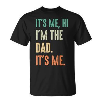 Fathers Day Funny Its Me Hi Im The Dad Its Me Unisex T-Shirt - Seseable