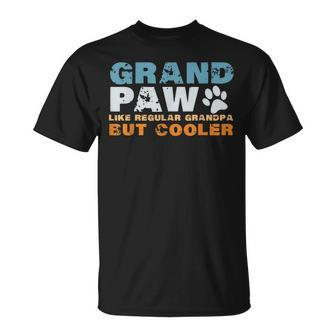 Fathers Day Gift Grandpaw Like Regular Grandpa But Cooler Unisex T-Shirt | Mazezy
