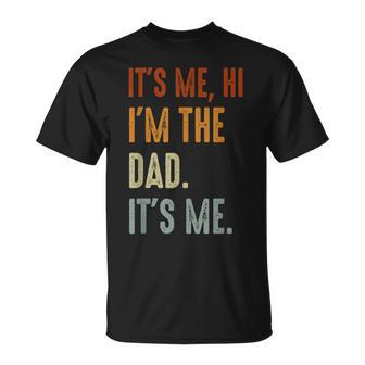 Fathers Day Its Me Hi Im The Dad Its Me Unisex T-Shirt | Mazezy