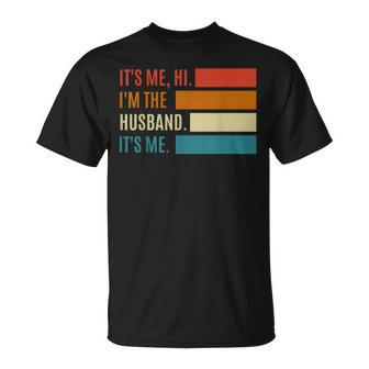 Fathers Day Its Me Hi Im The Husband Its Me Gift For Mens Unisex T-Shirt | Mazezy