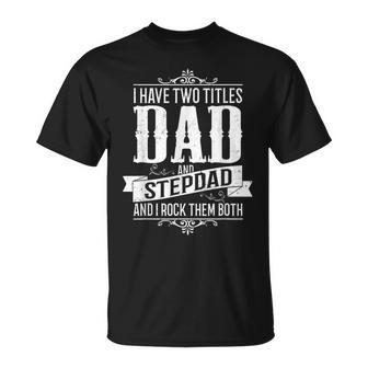 Fathers Day Stepdad I Have Two Titles Dad And Stepdad Gift For Mens Unisex T-Shirt | Mazezy CA