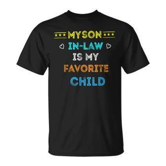 Favorite Child My Son-In-Law Funny Family Humor Unisex T-Shirt | Mazezy