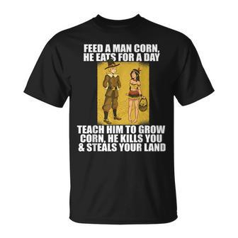 Feed Man Corn Anti Thanksgiving Meme Native American Unisex T-Shirt | Mazezy