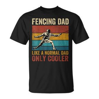 Fencing Dad Like A Normal Dad Only Cooler Fathers Day Unisex T-Shirt | Mazezy