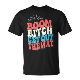 Fireworks 4Th Of July Boom Bitch Get Out The Way Unisex T-Shirt | Mazezy