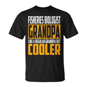 Fisheries Biologist Grandpa Like A Grandpa But Cooler T-Shirt | Mazezy