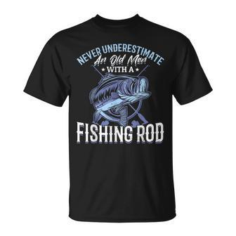 Fishing Never Underestimate An Old Man With A Fishing Rod Unisex T-Shirt - Seseable