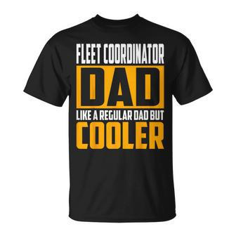 Fleet Coordinator Dad Like A Regular Dad But Cooler T-Shirt | Mazezy