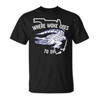 Florida Is Where Woke Goes To Die Desantis Florida Funny Unisex T-Shirt | Mazezy