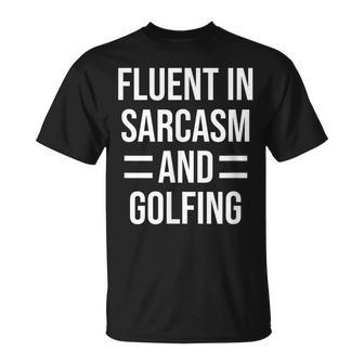 Fluent In Sarcasm And Golfing Funny Golfer Unisex T-Shirt | Mazezy