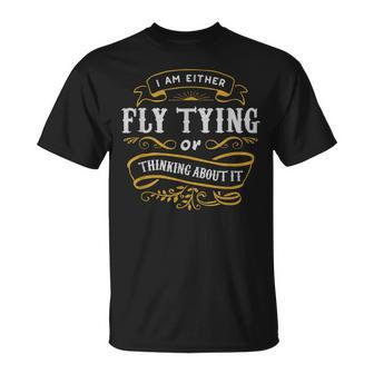 Fly Angler T Either Fly Tying Or Thinking About It T-Shirt | Mazezy