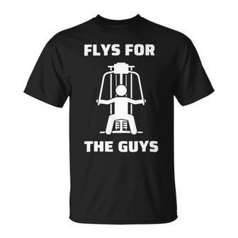 Flys For The Guys Pec Deck Chest Flys Funny Gym Saying Unisex T-Shirt - Monsterry