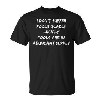 Fools Are In Abundant Supply Quotes s Present T-Shirt | Mazezy