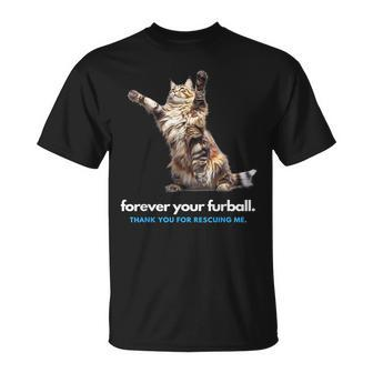 Forever Your Furball Thank You For Rescuing Me Cat  Unisex T-Shirt