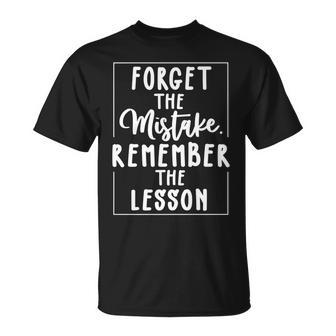 Forget The Mistake Remember The Lesson Funny Graphic Unisex T-Shirt | Mazezy
