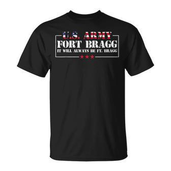 Fort Bragg Nc Basic Training It Will Always Be Ft Bragg IT Funny Gifts Unisex T-Shirt | Mazezy