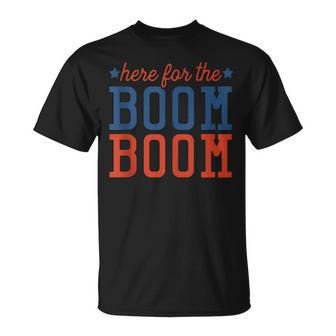 Fourth Of July 4Th Funny Here For The Boom Boom Unisex T-Shirt | Mazezy