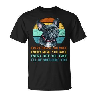 Frenchie Or French Bulldog Dog Every Snack You Make Unisex T-Shirt - Monsterry UK