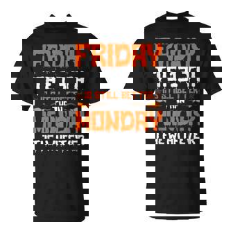 Friday The 13Th Is Still Better Than Monday Happy Halloween T-Shirt - Seseable
