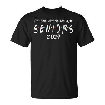 Friends Class Of 2024 The One Where We Are Seniors 2024 T-Shirt - Monsterry DE