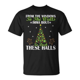 From The Windows To The Wall Imma Bout To Deck These Halls M Unisex T-Shirt | Mazezy