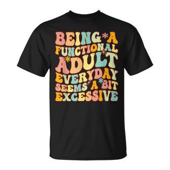 Being A Functional Adult Everyday Seems A Bit Excessive Fun T-shirt - Thegiftio