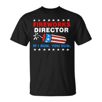 Funny 4Th Of July S Fireworks Director If I Run You Run Unisex T-Shirt - Monsterry