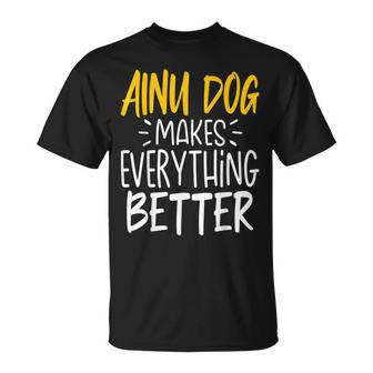Ainu Dog Makes Everything Better Dog Lover T-Shirt | Mazezy