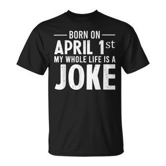 Funny April Fools Day Born On April 1St Joke Unisex T-Shirt | Mazezy