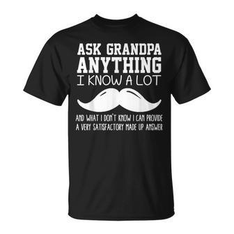 Funny Ask Grandpa Anything I Know All Joke For Grandfather Gift For Mens Unisex T-Shirt | Mazezy