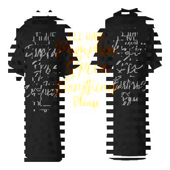 Funny Autumn Gift Ill Have Pumpkin Spice Everything Please Pumpkin Funny Gifts Unisex T-Shirt | Mazezy