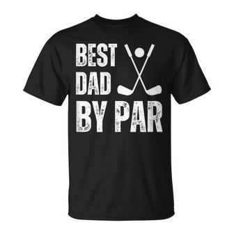 Funny Best Dad By Par Golf Gift Unisex T-Shirt - Seseable