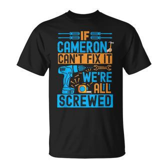 Funny Cameron If Cameron Cant Fix It Were All Screwed Unisex T-Shirt | Mazezy