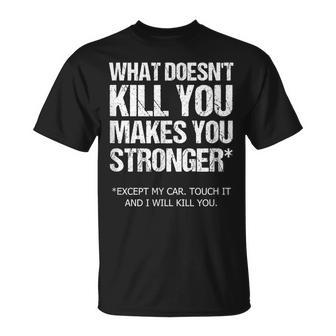 Car Guy What Doesn't Kill You Except My Car T-Shirt | Mazezy