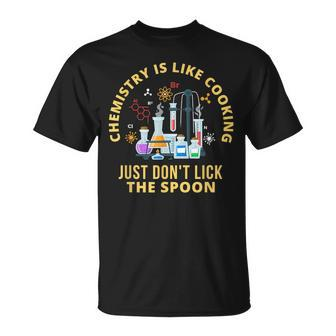 Funny Chemistry Is Like Cooking Just Dont Lick The Spoon Unisex T-Shirt - Seseable