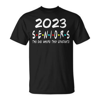 Funny Class Of 2023 The One Where They Graduate Seniors 2023 Unisex T-Shirt | Mazezy