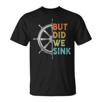 Funny Cruise  But Did We Sink Pontoon Boat Captain Cruise Funny Gifts Unisex T-Shirt