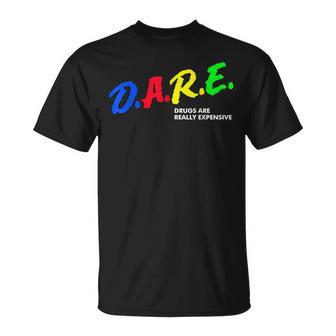 Funny Drugs Are Really Expensive Dare Vintage Humor Unisex T-Shirt | Mazezy