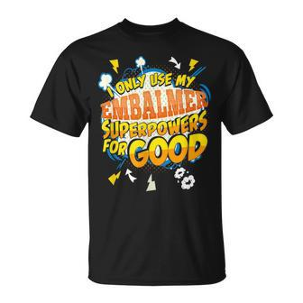 Funny Embalmer Superpowers Gag Gift Idea Unisex T-Shirt | Mazezy