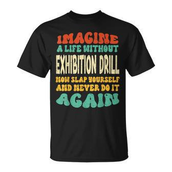 Exhibition Drill Quote For Exhibition Drill Lovers T-Shirt | Mazezy