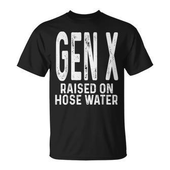Gen X Raised On Hose Water Humor Generation X T-Shirt - Monsterry