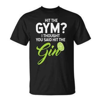 Funny Gin Lovers Gift Hit The Gym Thought Hit The Gin Unisex T-Shirt - Monsterry CA