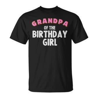 Funny Grandpa Of The Birthday Girl Gift For Donut Lover Men Grandpa Funny Gifts Unisex T-Shirt | Mazezy
